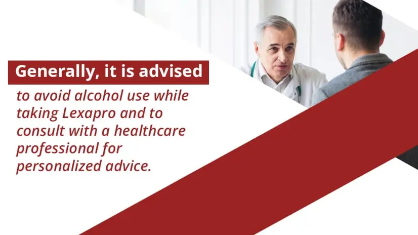 Generally, it is advised to avoid alcohol use while taking Lexapro and to consult with a healthcare professional for personalized advice.
