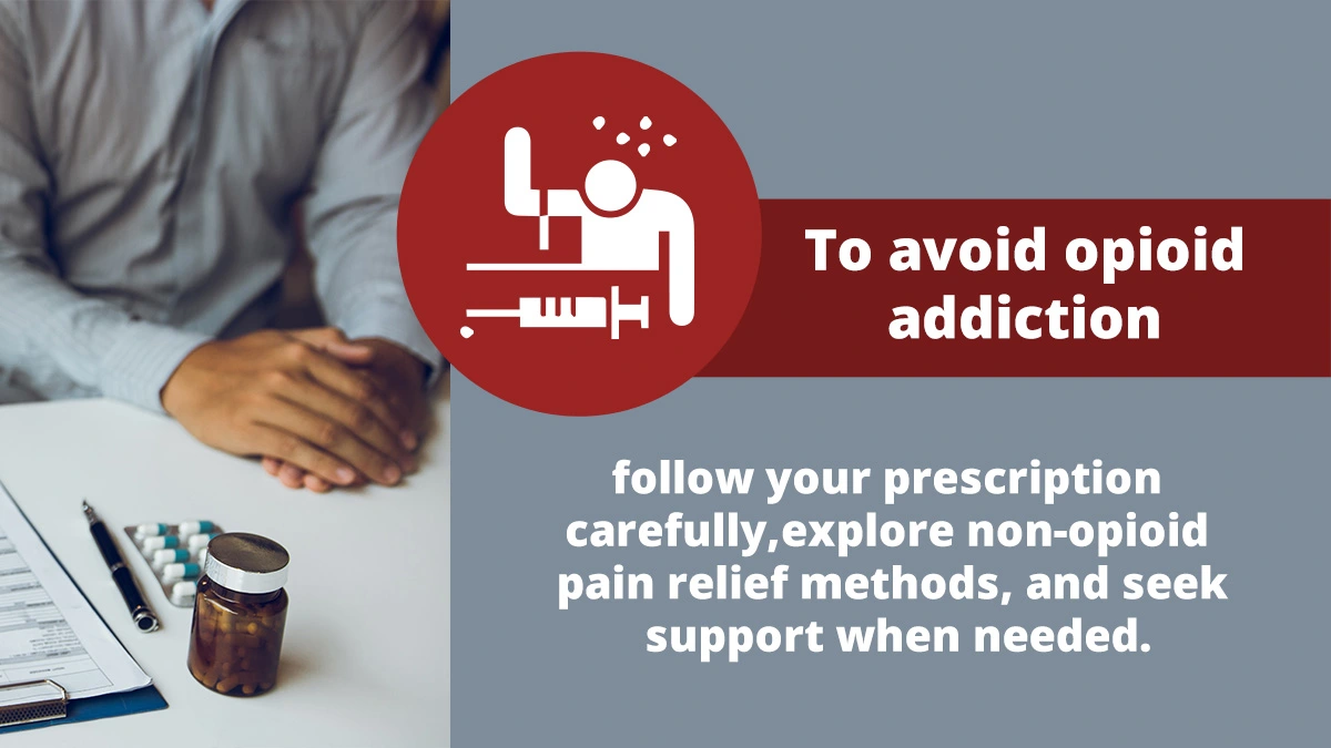  To avoid opioid addiction, follow your prescription carefully, explore non-opioid pain relief, and seek support.
