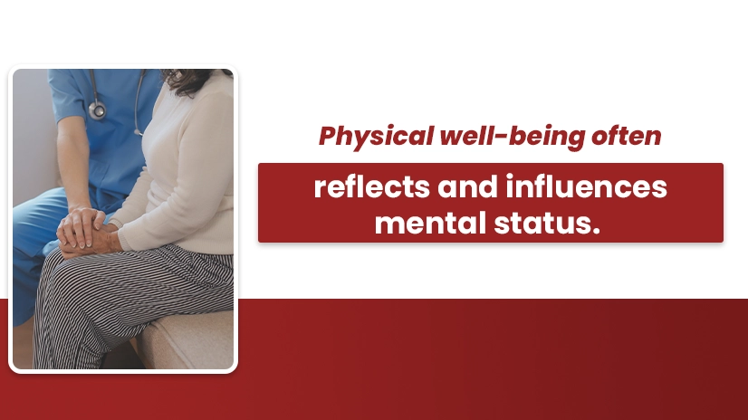 Physical well-being often reflects and influences mentals status