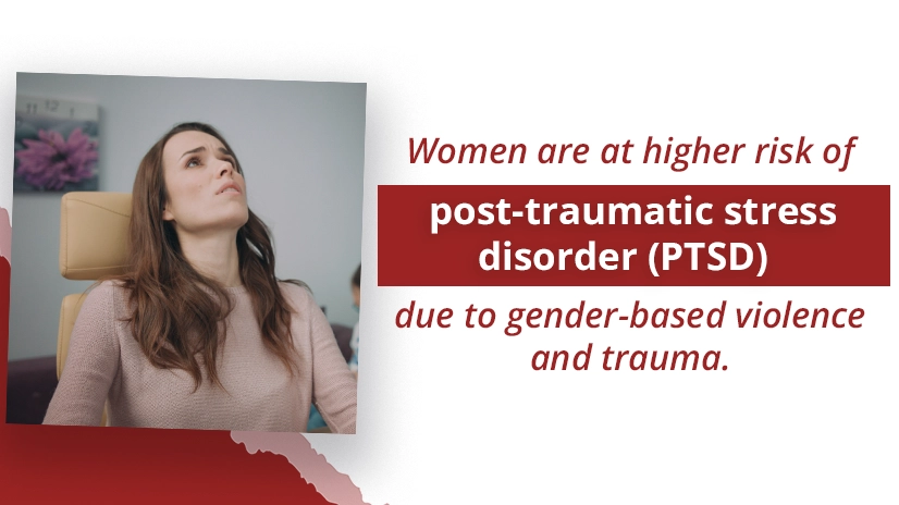 Women are at a higher risk of ptsd due to gender-based trauma.