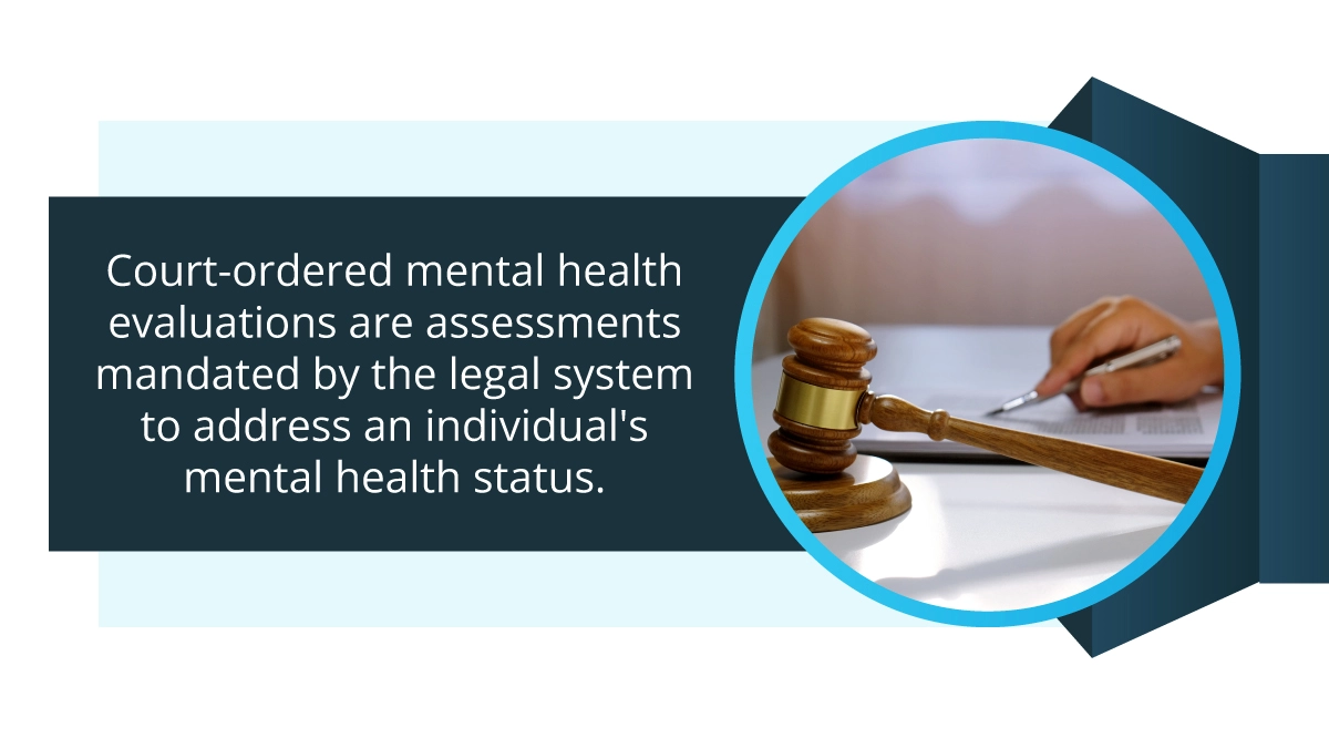 Court-ordered mental health evaluations are assessments mandated by the legal system to address an individual's mental health status