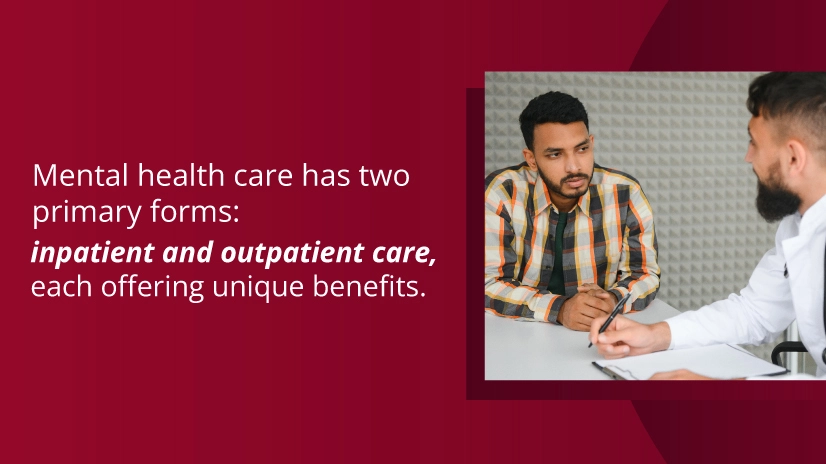 Mental health care has two primary forms: inpatient and outpatient care, each offering unique benefits.
